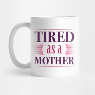 Tired As A Mother Mug